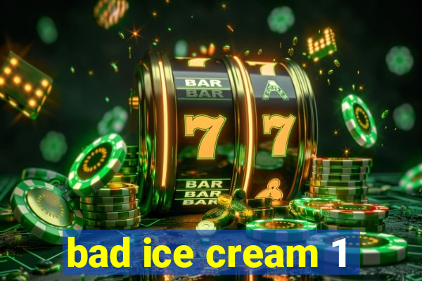 bad ice cream 1